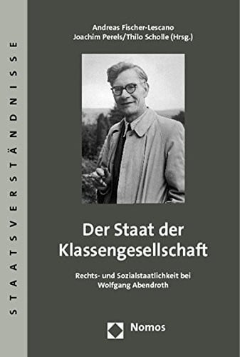 Der Staat Der Klassengesellschaft: Rechts- Und Sozialstaatlichkeit Bei Wolfgang Abendroth (Staatsverstandnisse) (German Edition)