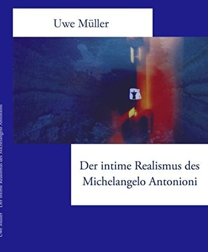 Der Intime Realismus Des Michelangelo Antonioni (German Edition)