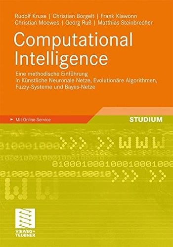 Computational Intelligence: Eine methodische Einführung in Künstliche Neuronale Netze, Evolutionäre Algorithmen, Fuzzy-Systeme und Bayes-Netze (German Edition)