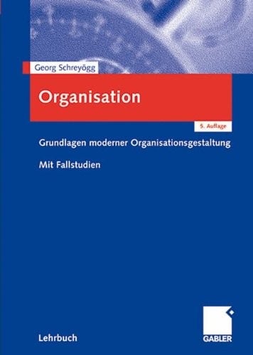 Organisation: Grundlagen moderner Organisationsgestaltung. Mit Fallstudien (German Edition)