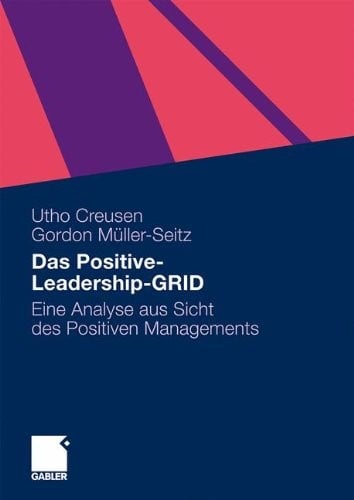 Das Positive-Leadership-GRID: Eine Analyse aus Sicht des Positiven Managements (German Edition)