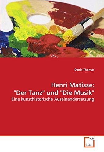 Henri Matisse: "Der Tanz" und "Die Musik": Eine kunsthistorische Auseinandersetzung (German Edition)