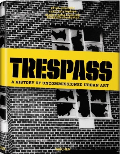 Trespass: A History of Uncommissioned Urban Art