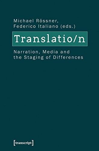 Translation: Narration, Media, and the Staging of Differences (Culture & Theory)