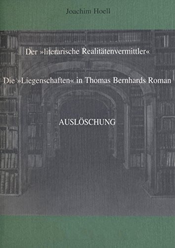 Der literarische Realitätenvermittler: Die Liegenschaften in Thomas Bernhards Roman Auslöschung (German Edition)