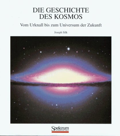 Die Geschichte des Kosmos: Vom Urknall bis zum Universum der Zukunft (German Edition)