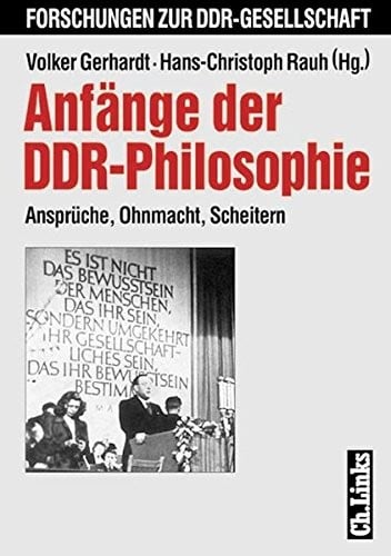 Anfänge der DDR- Philosophie. Ansprüche, Ohnmacht, Scheitern. ( Forschungen zur DDR- Gesellschaft) .