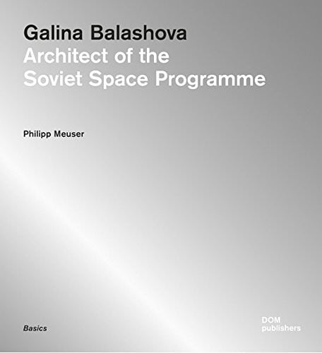 Galina Balashova: Architect of the Soviet Space Programme