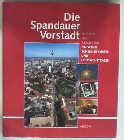Die Spandauer Vorstadt: Utopien und Realitäten zwischen Scheunenviertel und Friedrichstrasse (German Edition)