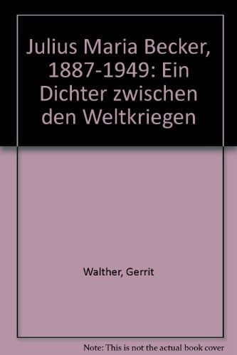 Julius Maria Becker, 1887-1949: Ein Dichter zwischen den Weltkriegen