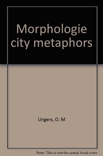 Morphologie = City Metaphors