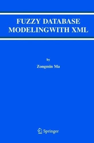 Fuzzy Database Modeling with XML (Advances in Database Systems Book 29)