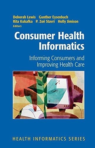Consumer Health Informatics: Informing Consumers and Improving Health Care