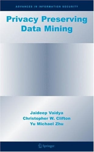 Privacy Preserving Data Mining (Advances in Information Security Book 19)