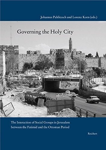 Governing the Holy City: The Interaction of Social Groups in Jerusalem between the Fatimid and the Ottoman Period