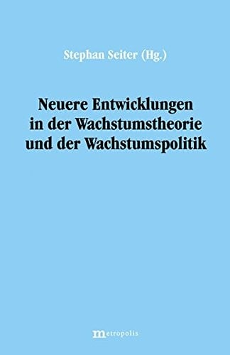 Neuere Entwicklungen in der Wachstumstheorie und der Wachstumspolitik
