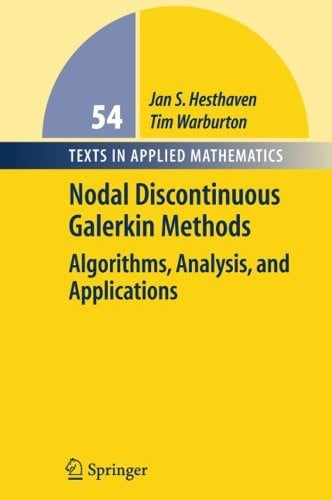 Nodal Discontinuous Galerkin Methods: Algorithms, Analysis, and Applications (Texts in Applied Mathematics Book 54)