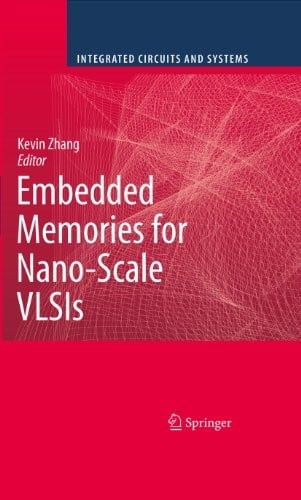 Embedded Memories for Nano-Scale VLSIs (Integrated Circuits and Systems)