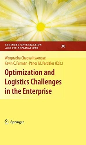 Optimization and Logistics Challenges in the Enterprise (Springer Optimization and Its Applications Book 30)