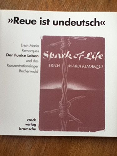 Reue ist undeutsch: Erich Maria Remarques Der Funke Leben und das Konzentrationslager Buchenwald : Katalog der Ausstellung (German Edition)
