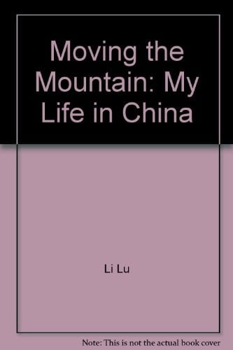 Moving the Mountain: My Life in China