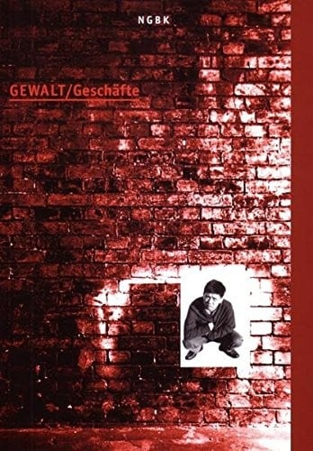 Gewalt/Geschäfte: Eine Ausstellung zum Topos der Gewalt in der gegenwärtigen künstlerischen Auseinandersetzung (German Edition)