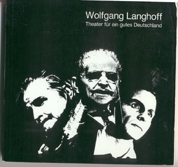 Wolfgang Langhoff. Theater Für Ein Gutes Deutschland. Düsseldorf, Zürich, Berlin 1901-1966