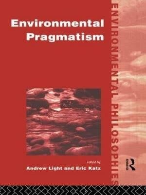 Environmental Pragmatism (Environmental Philosophies)