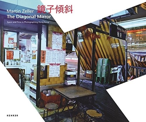 Martin Zeller: The Diagonal Mirror - Space and Time in Photographing Hong Kong (English and Chinese Edition)