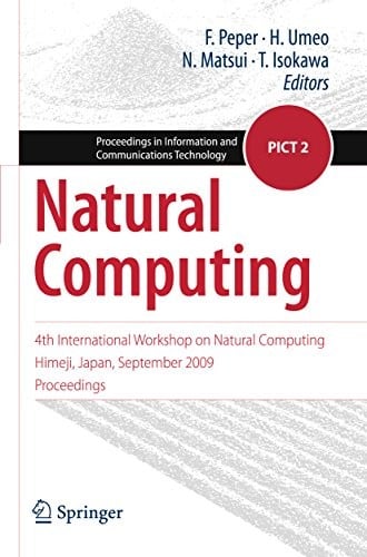 Natural Computing: 4th International Workshop on Natural Computing, Himeji, Japan, September 2009, Proceedings (Proceedings in Information and Communications Technology Book 2)