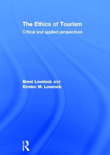 The Ethics of Tourism: Critical and Applied Perspectives