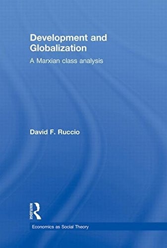 Development and Globalization: A Marxian Class Analysis (Economics as Social Theory)