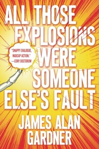 All Those Explosions Were Someone Else's Fault: A Novel