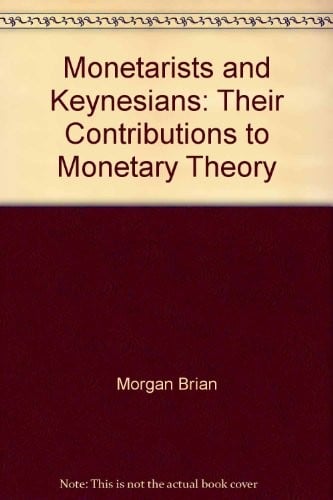 Monetarists and Keynesians, their contribution to monetary theory