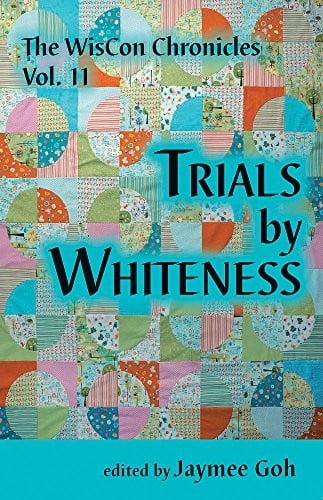 Trials by Whiteness (The WisCon Chronicles Book 11)