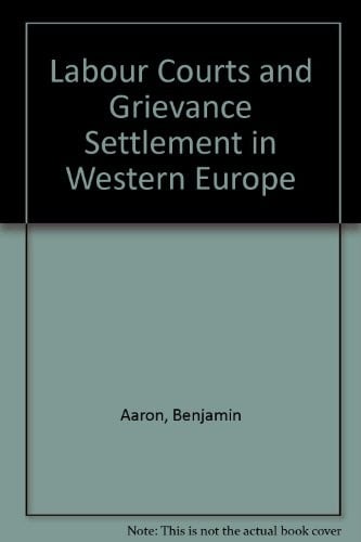 Labor courts and grievance settlement in western Europe