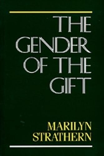 The Gender of the Gift: Problems with Women and Problems with Society in Melanesia (Studies in Melanesian Anthropology)