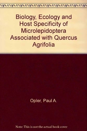Biology, ecology, and host specificity of microlepidoptera associated with Quercus agrifolia (Fagaceae)