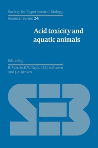 Acid Toxicity and Aquatic Animals (Society for Experimental Biology Seminar Series)