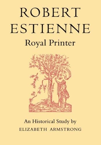 Robert Estienne, Royal Printer: An Historical Study of the elder Stephanus