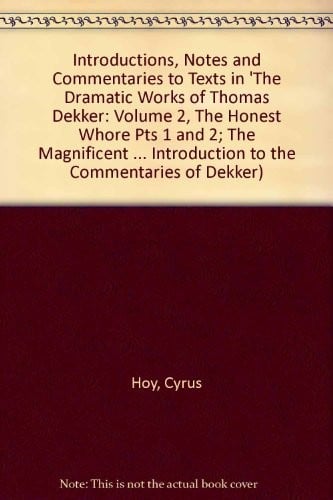 Introduction, Notes, and Commentaries to Texts in The Dramatic Works of Thomas Dekker, Vol. 2