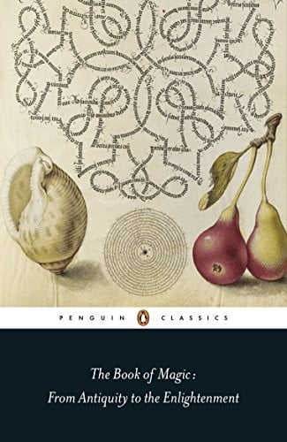 The Book of Magic: From Antiquity to the Enlightenment (Penguin Classics)