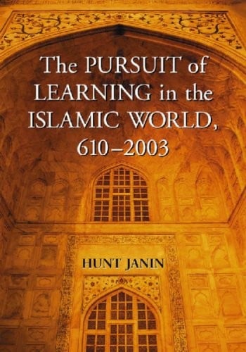 Pursuit of Learning in the Islamic World, 610-2003