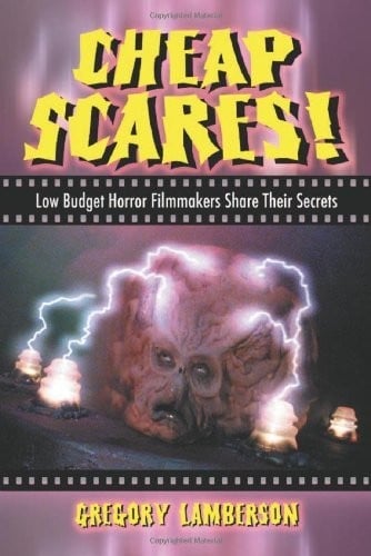 Cheap Scares!: Low Budget Horror Filmmakers Share Their Secrets