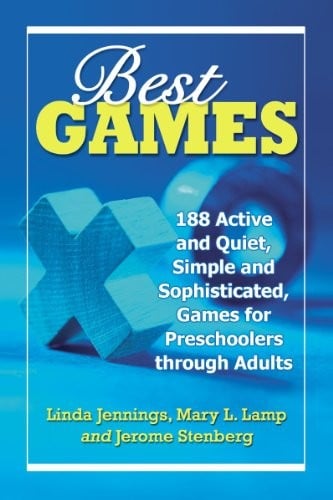 Best Games: 188 Active and Quiet, Simple and Sophisticated, Games for Preschoolers through Adults