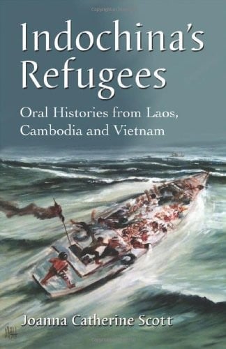Indochina's Refugees: Oral Histories from Laos, Cambodia and Vietnam