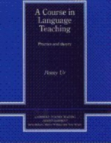 A Course in Language Teaching: Practice of Theory (Cambridge Teacher Training and Development)