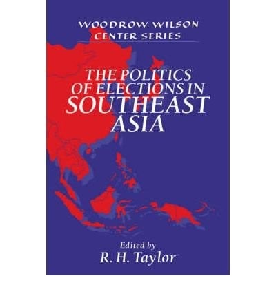 The Politics of Elections in Southeast Asia (Woodrow Wilson Center Press)