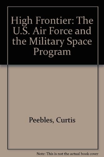 High Frontier: The U.S. Air Force and the Military Space Program