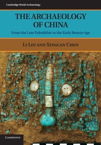 The Archaeology of China: From The Late Paleolithic To The Early Bronze Age (Cambridge World Archaeology)